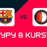 FC Barcelona – Feyenoord: typy bukmacherskie i kursy na mecz Ligi Mistrzów